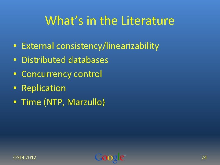 What’s in the Literature • • • External consistency/linearizability Distributed databases Concurrency control Replication