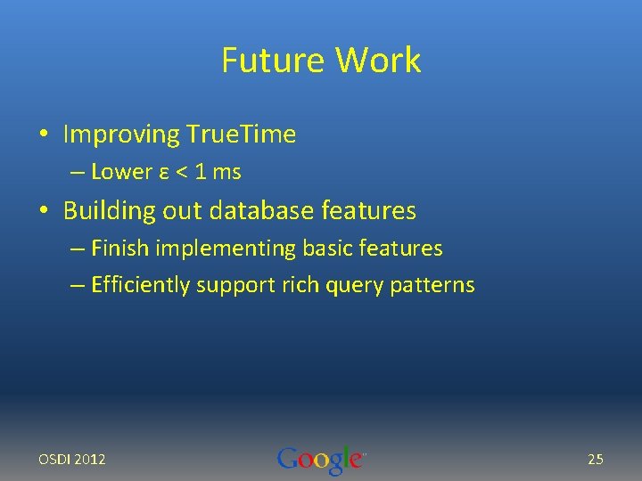 Future Work • Improving True. Time – Lower ε < 1 ms • Building