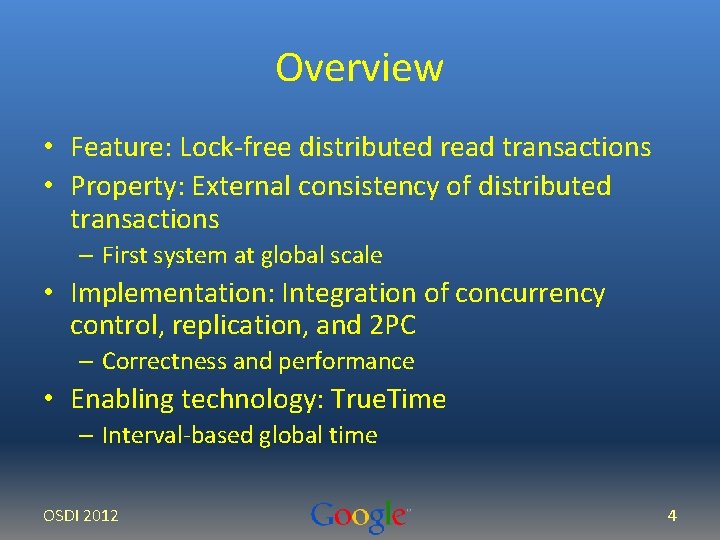 Overview • Feature: Lock-free distributed read transactions • Property: External consistency of distributed transactions