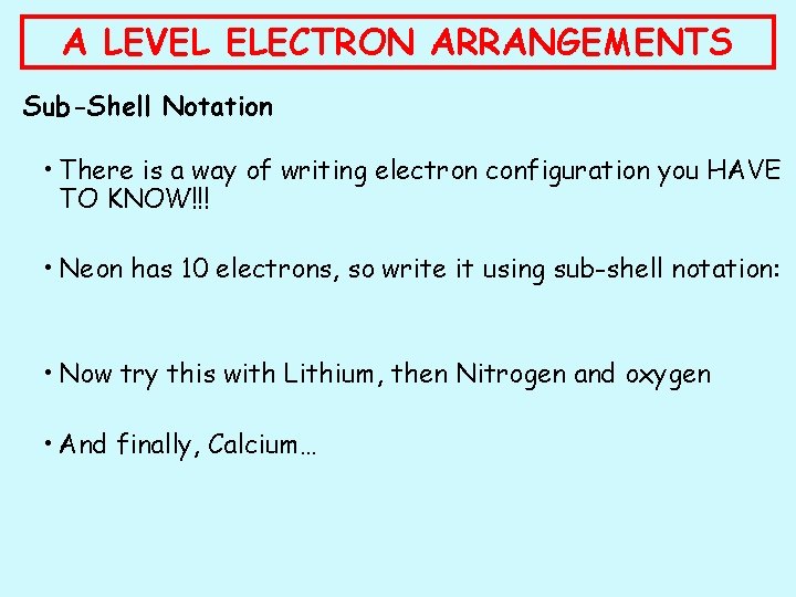 A LEVEL ELECTRON ARRANGEMENTS Sub-Shell Notation • There is a way of writing electron