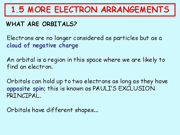 1. 5 MORE ELECTRON ARRANGEMENTS WHAT ARE ORBITALS? Electrons are no longer considered as