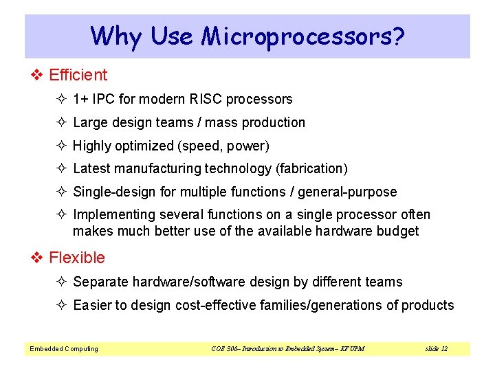 Why Use Microprocessors? v Efficient ² 1+ IPC for modern RISC processors ² Large