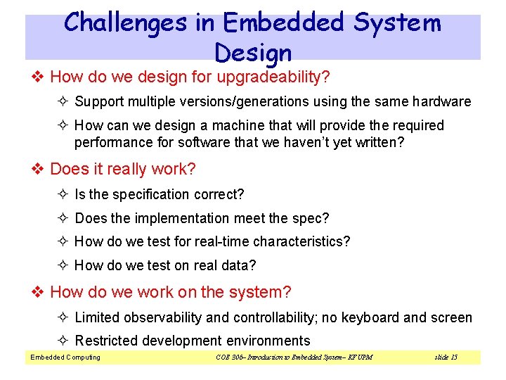 Challenges in Embedded System Design v How do we design for upgradeability? ² Support