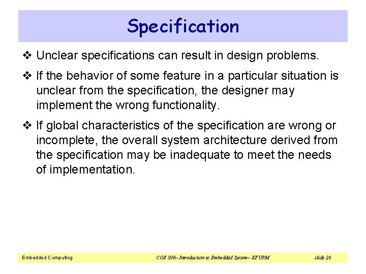 Specification v Unclear specifications can result in design problems. v If the behavior of