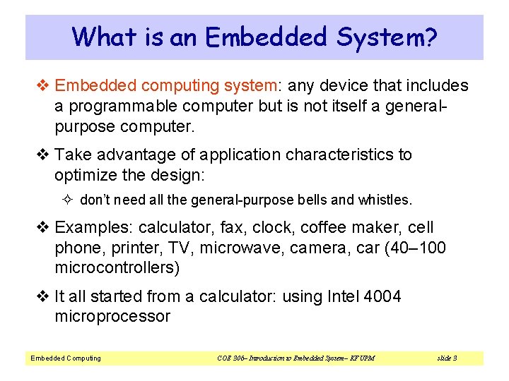 What is an Embedded System? v Embedded computing system: any device that includes a