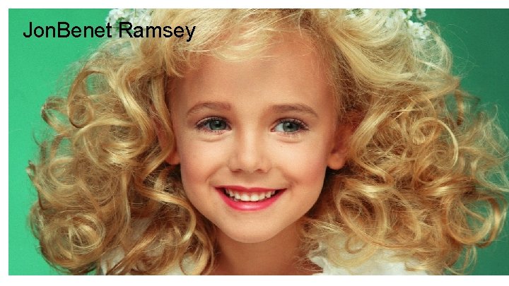 Jon. Benet Ramsey 