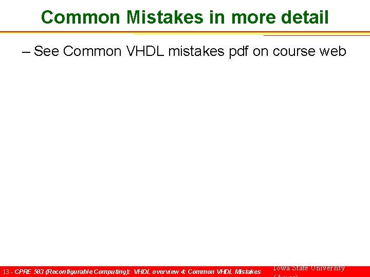 Common Mistakes in more detail – See Common VHDL mistakes pdf on course web