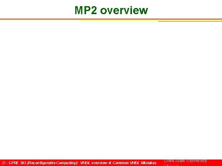 MP 2 overview 29 - CPRE 583 (Reconfigurable Computing): VHDL overview 4: Common VHDL