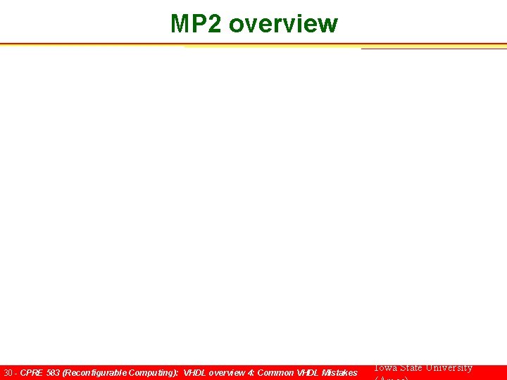 MP 2 overview 30 - CPRE 583 (Reconfigurable Computing): VHDL overview 4: Common VHDL