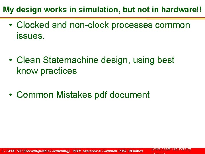 My design works in simulation, but not in hardware!! • Clocked and non-clock processes