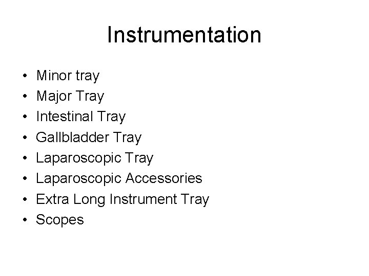 Instrumentation • • Minor tray Major Tray Intestinal Tray Gallbladder Tray Laparoscopic Accessories Extra