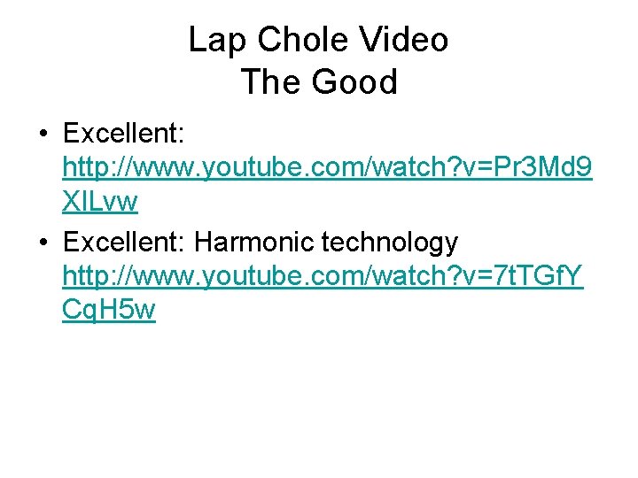 Lap Chole Video The Good • Excellent: http: //www. youtube. com/watch? v=Pr 3 Md