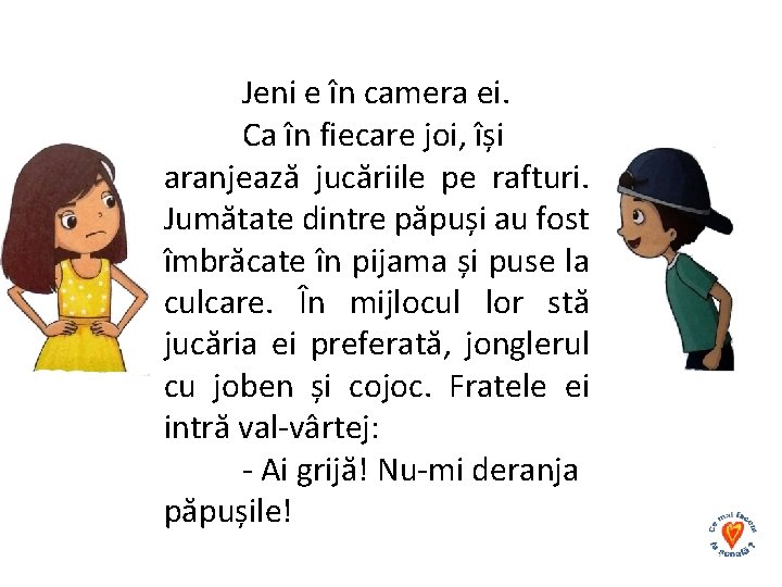 Jeni e în camera ei. Ca în fiecare joi, își aranjează jucăriile pe rafturi.