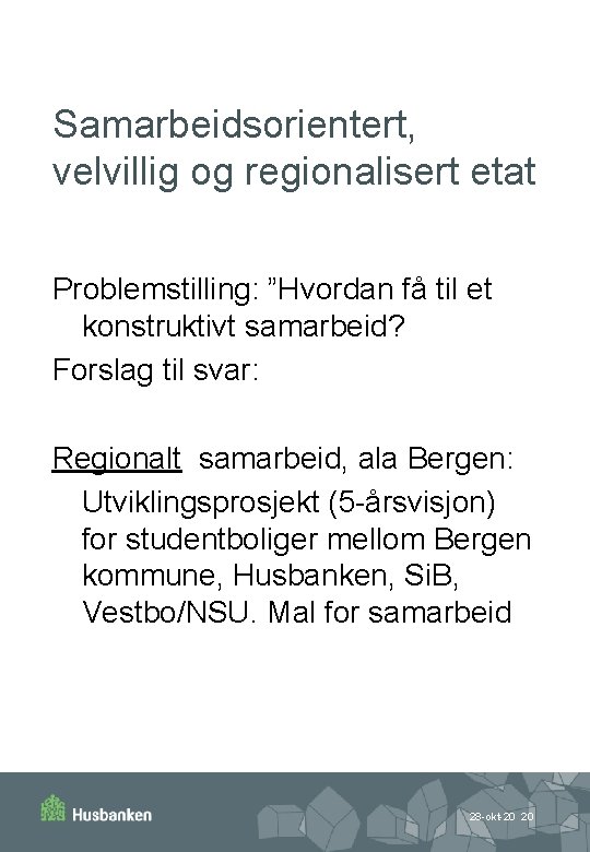 Samarbeidsorientert, velvillig og regionalisert etat Problemstilling: ”Hvordan få til et konstruktivt samarbeid? Forslag til