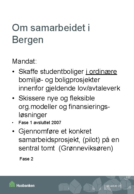 Om samarbeidet i Bergen Mandat: • Skaffe studentboliger i ordinære bomiljø- og boligprosjekter innenfor
