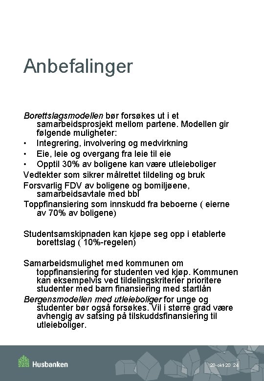 Anbefalinger Borettslagsmodellen bør forsøkes ut i et samarbeidsprosjekt mellom partene. Modellen gir følgende muligheter: