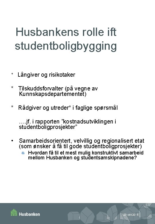 Husbankens rolle ift studentboligbygging * Långiver og risikotaker * Tilskuddsforvalter (på vegne av Kunnskapsdepartementet)