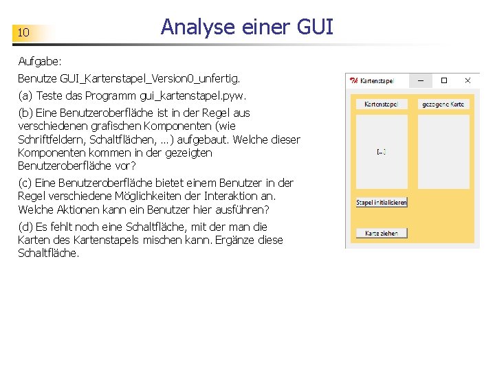10 Analyse einer GUI Aufgabe: Benutze GUI_Kartenstapel_Version 0_unfertig. (a) Teste das Programm gui_kartenstapel. pyw.