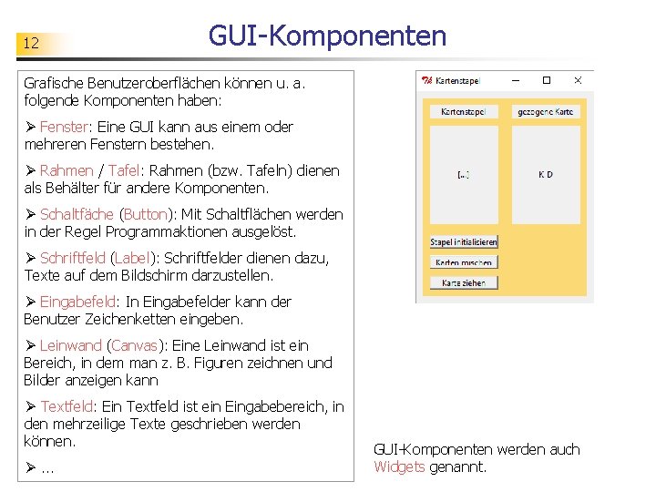 12 GUI-Komponenten Grafische Benutzeroberflächen können u. a. folgende Komponenten haben: Ø Fenster: Eine GUI