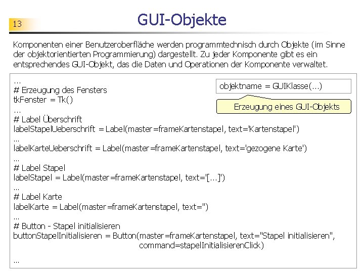 13 GUI-Objekte Komponenten einer Benutzeroberfläche werden programmtechnisch durch Objekte (im Sinne der objektorientierten Programmierung)