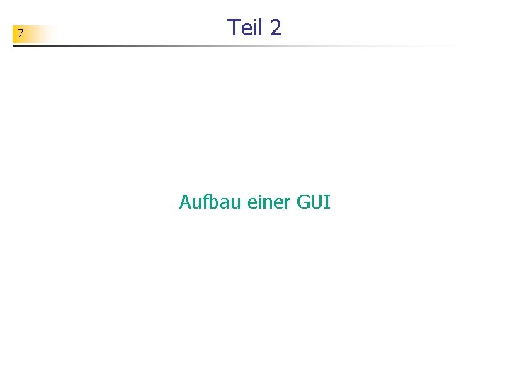 7 Teil 2 Aufbau einer GUI 