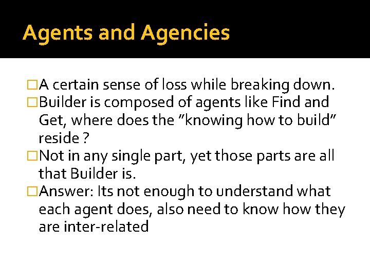 Agents and Agencies �A certain sense of loss while breaking down. �Builder is composed