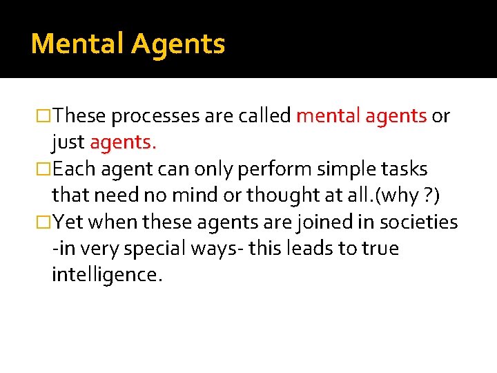 Mental Agents �These processes are called mental agents or just agents. �Each agent can