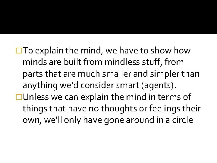 �To explain the mind, we have to show minds are built from mindless stuff,