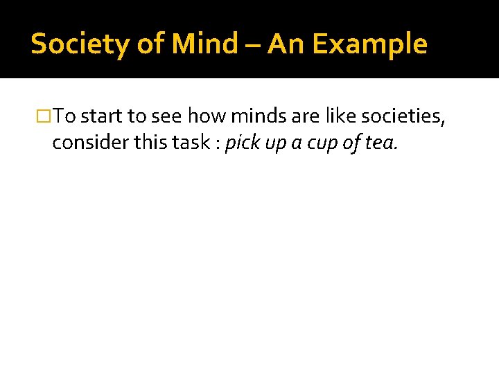Society of Mind – An Example �To start to see how minds are like