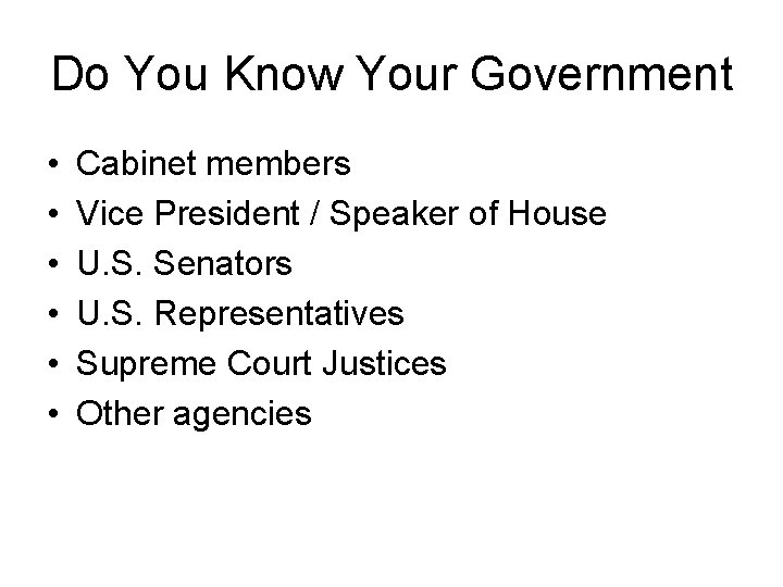 Do You Know Your Government • • • Cabinet members Vice President / Speaker