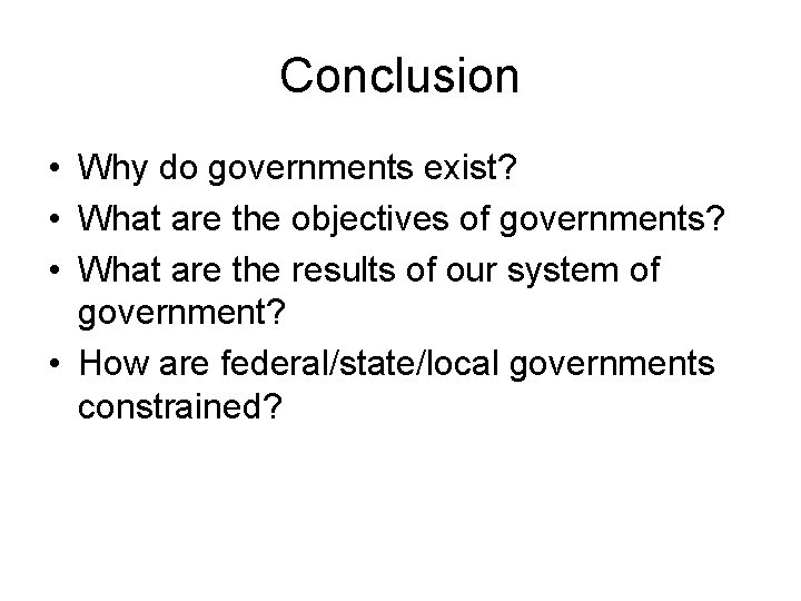 Conclusion • Why do governments exist? • What are the objectives of governments? •