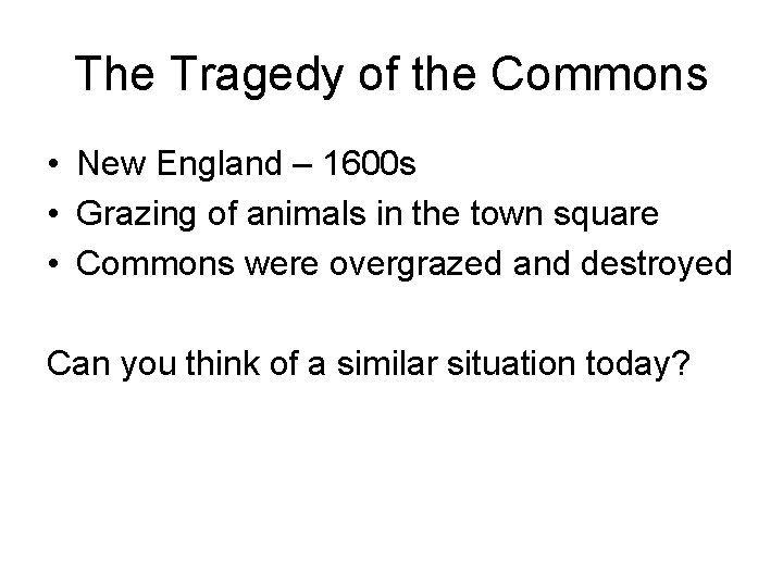 The Tragedy of the Commons • New England – 1600 s • Grazing of
