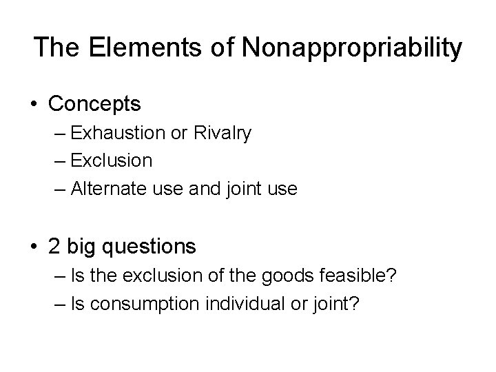 The Elements of Nonappropriability • Concepts – Exhaustion or Rivalry – Exclusion – Alternate