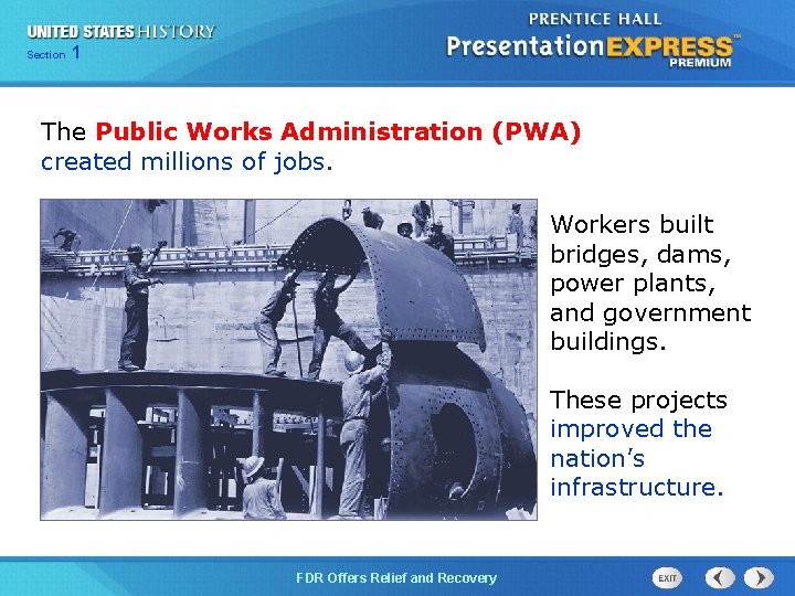 Section 1 The Public Works Administration (PWA) created millions of jobs. Workers built bridges,
