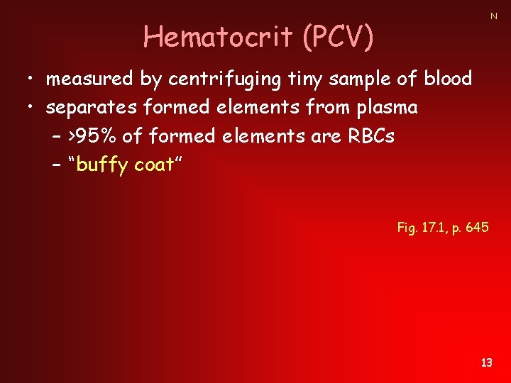 N Hematocrit (PCV) • measured by centrifuging tiny sample of blood • separates formed