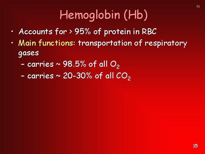 Hemoglobin (Hb) N • Accounts for > 95% of protein in RBC • Main