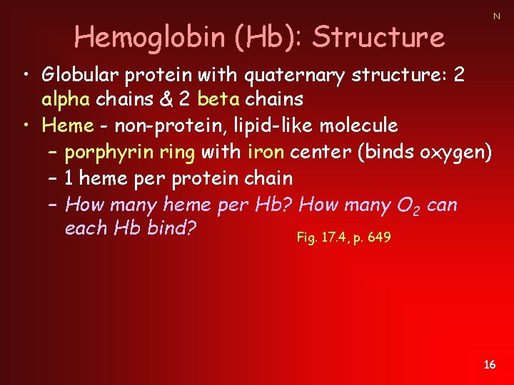 N Hemoglobin (Hb): Structure • Globular protein with quaternary structure: 2 alpha chains &