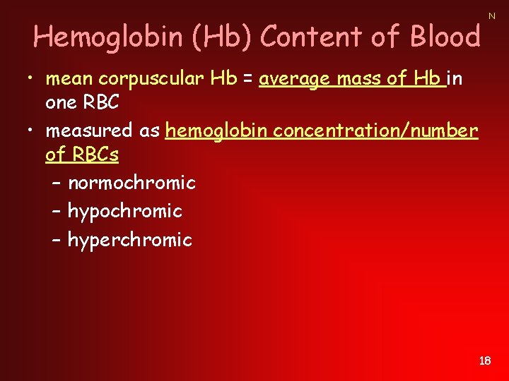 Hemoglobin (Hb) Content of Blood N • mean corpuscular Hb = average mass of