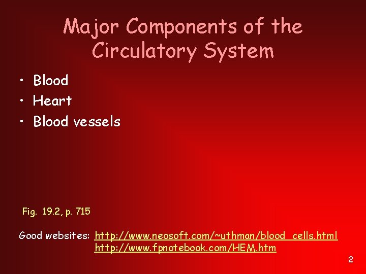 Major Components of the Circulatory System • Blood • Heart • Blood vessels Fig.