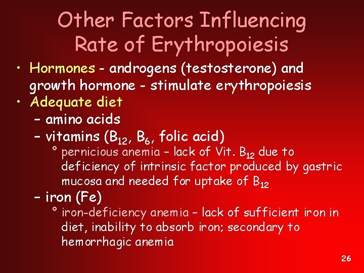 Other Factors Influencing Rate of Erythropoiesis • Hormones - androgens (testosterone) and growth hormone