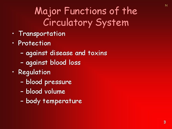 Major Functions of the Circulatory System N • Transportation • Protection – against disease