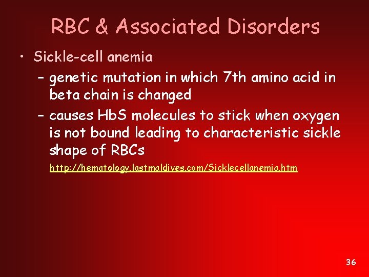 RBC & Associated Disorders • Sickle-cell anemia – genetic mutation in which 7 th