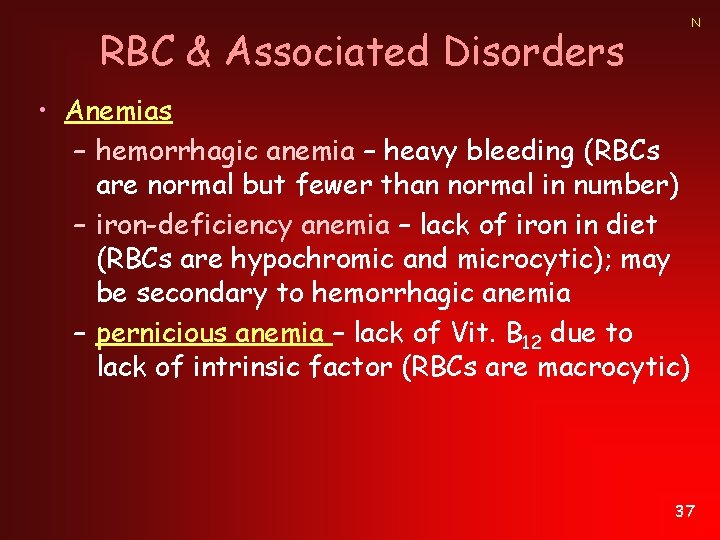 N RBC & Associated Disorders • Anemias – hemorrhagic anemia – heavy bleeding (RBCs