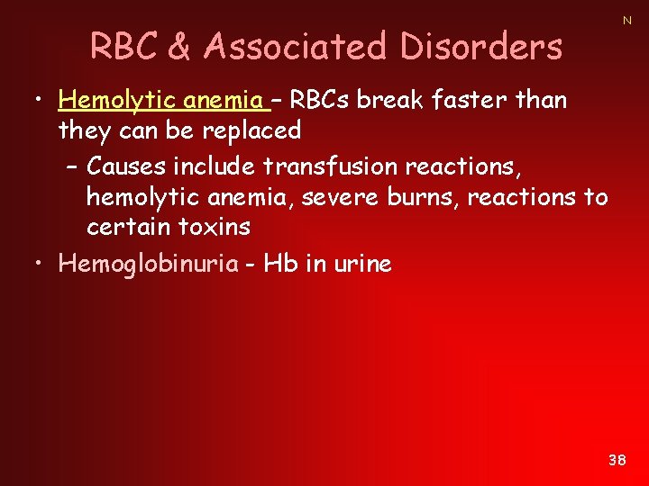 N RBC & Associated Disorders • Hemolytic anemia – RBCs break faster than they