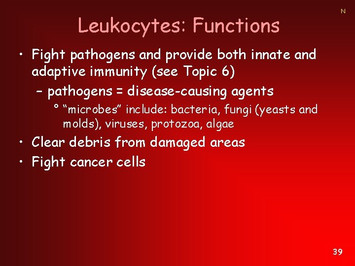 Leukocytes: Functions N • Fight pathogens and provide both innate and adaptive immunity (see