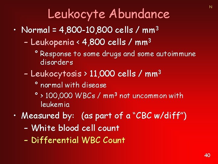 Leukocyte Abundance N • Normal = 4, 800 -10, 800 cells / mm 3