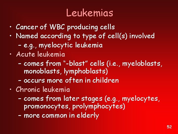 Leukemias • Cancer of WBC producing cells • Named according to type of cell(s)