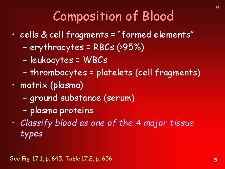 Composition of Blood N • cells & cell fragments = “formed elements” – erythrocytes