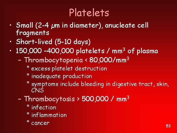 Platelets • Small (2 -4 µm in diameter), anucleate cell fragments • Short-lived (5