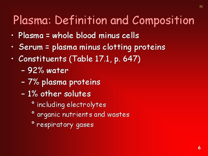 N Plasma: Definition and Composition • Plasma = whole blood minus cells • Serum
